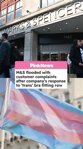 Multiple customers who support trans rights say they have complained to Marks & Spencer (M&S) after it apologised over a ‘trans’ employee asking a woman for help. | PinkNews