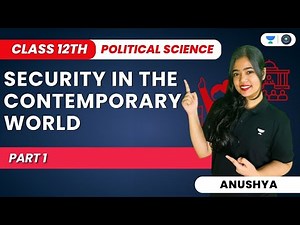 Security In The Contemporary World | Class 12 Political Science | Part 1 | Anushya