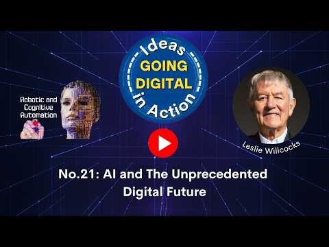Ideas in Action–Going Digital No.21: AI and The Unprecedented Digital Future