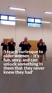 ‘I teach burlesque to older women – it’s fun, sexy, and can unlock something in them that they never knew they had’