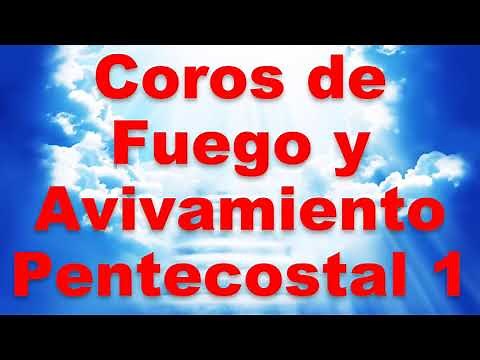 Coros de Fuego y Avivamiento Pentecostal 1