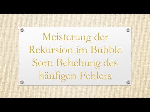 Meisterung der Rekursion im Bubble Sort: Behebung des häufigen Fehlers