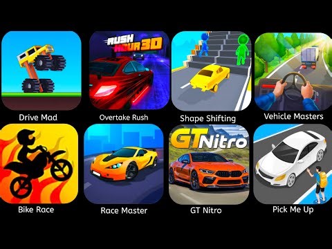 Drive Mad,Rush Hour 3D,Vehicle Master,Racemasters,Shape Shifiting,GT Nitro,Bike Race,Pick Me Up 3D