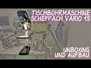 Tischbohrmaschine Scheppach TBT Vario 19 – Unboxing und Aufbau