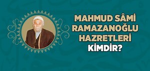 Mahmud Sami Ramazanoğlu (k.s.) Kimdir?