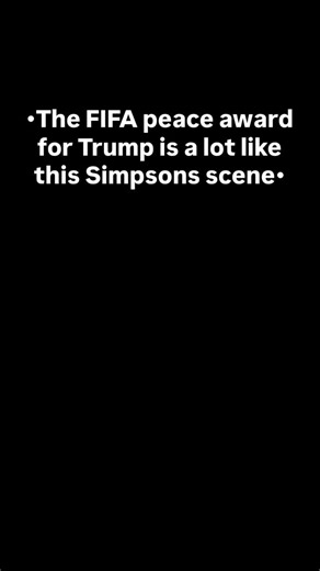 EFLSimpsons | •The FIFA peace award for Trump is a lot like this Simpsons scene• | Instagram