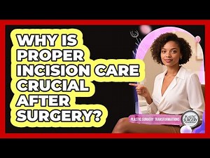 Why Is Proper Incision Care Crucial After Surgery?