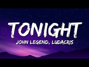 John Legend - Tonight (Best You Ever Had) (Lyrics) ft. Ludacris