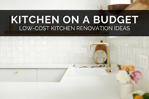 Kitchen On A Budget - 12 Low-Cost Kitchen Renovation Ideas