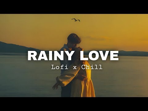 Rainy Love 🌧️💖 | Romantic Lofi Love Song | Chill Vibes for Late Night