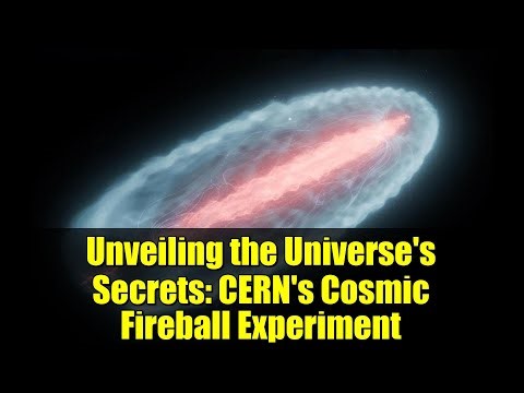 Unveiling the Universe's Secrets: CERN's Cosmic Fireball Experiment