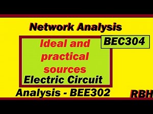 #BEC304 Network Analysis : Ideal and practical sources