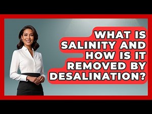 What Is Salinity And How Is It Removed By Desalination? - Water Science For Everyone