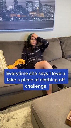New Challenge: Everytime She Says I Love You Take a Piece of Clothing Off!