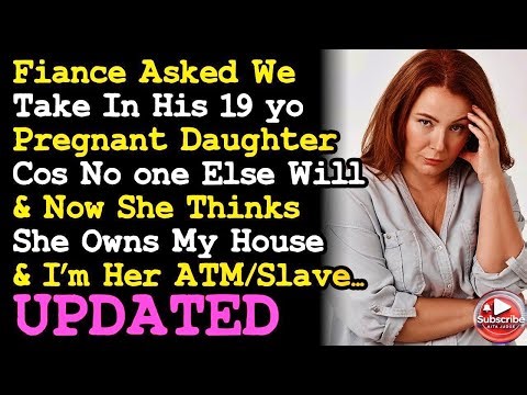 UPDATE We Took In Fiancé's Pregnant 19 yo Kid Now Who Thinks She Owns The Place & I'm Her Slave AITA