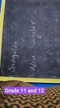 Grade 11 and 12. Singular Matrix and Non Singular Matrix