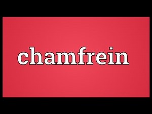 Chamfrein Meaning
