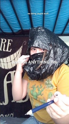 Don’t put plastic bags on ur head u can suffocate