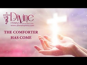 The Comforter Has Come Song Lyrics | Divine Hymns Prime
