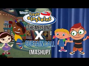Little Einsteins Theme Song X Curtain Call Mashup