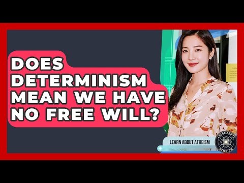 Does Determinism Mean We Have No Free Will? - Learn About Atheism
