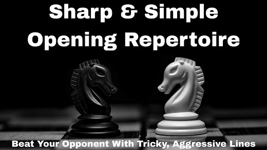 The Sharp & Simple Opening Repertoire You Can Use Today