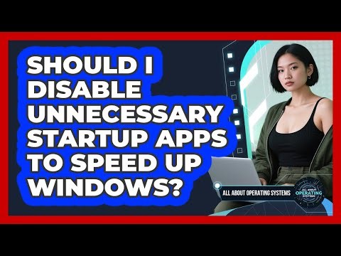 Should I Disable Unnecessary Startup Apps To Speed Up Windows?