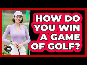 How Do You Win A Game Of Golf?