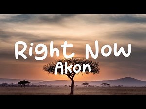 Akon-Right Now (Lyrics)
