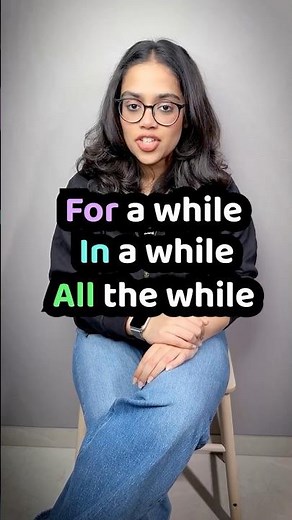 Difference Between - In a while / For a while / All the while | English Grammar Lesson With Ananya