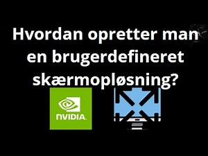 Hvordan opretter man en brugerdefineret skærmopløsning i NVIDIA Control Panel?
