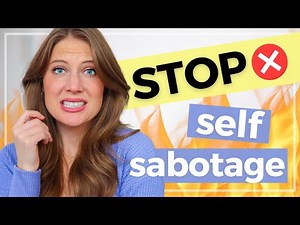 WHY WE SELF SABOTAGE (and what to do about it)