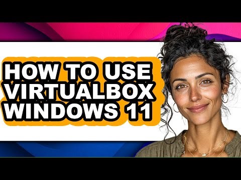How to Use Virtualbox Windows 11 (only Way)