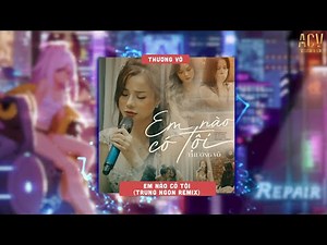 anh ơi, anh ơi! em nào có tội... Thương Võ「Trung Ngon Remix」/ Audio Lyrics | Em nào có tội
