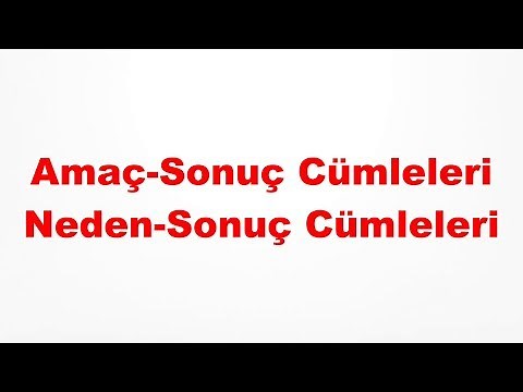 Amaç-Sonuç Cümleleri / Neden-Sonuç Cümleleri