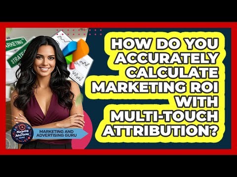 How Do You Accurately Calculate Marketing ROI With Multi-touch Attribution?