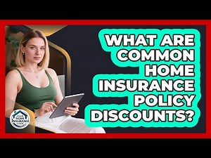 What Are Common Home Insurance Policy Discounts?