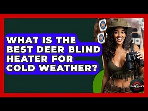 What Is The Best Deer Blind Heater For Cold Weather? - The Marksman's Journal