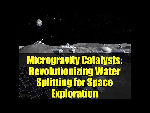 Microgravity Catalysts: Revolutionizing Water Splitting for Space Exploration