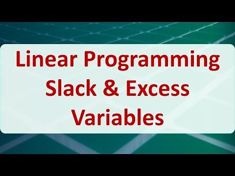 Operations Research 04A: Linear Programming Slack & Excess Variables