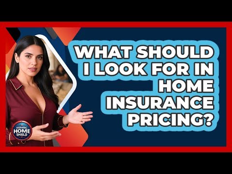 What Should I Look For In Home Insurance Pricing?