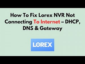 How To Fix Lorex NVR Not Connecting To Internet – DHCP, DNS & Gateway