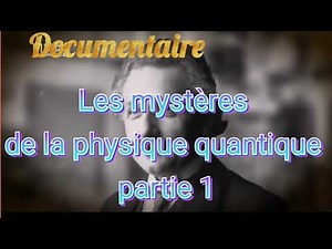 [Documentaire]: Les mystères de la physique quantique partie 1