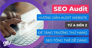 SEO Audit là gì? Hướng dẫn Audit Website tổng thể từ A đến Z