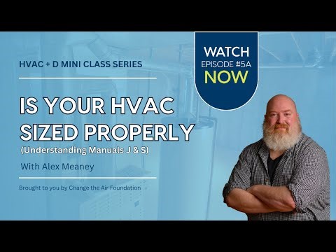 HVAC Design: Recognize Proper HVAC Design and the Importance of Manual J & S with Alex Meaney