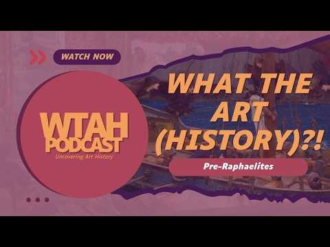 WTAH Episode 2: The Pre-Raphaelites...Who Are They? WITH A GUEST!
