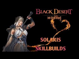 Black Desert Mobile - Solaris Guide Skill builds & Combo PVE - PVP
