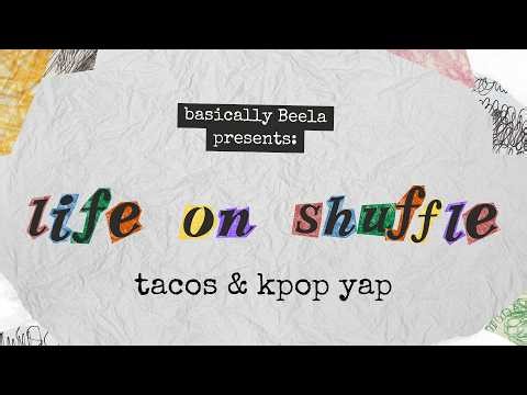 life on shuffle: tacos and kpop yap✨📹