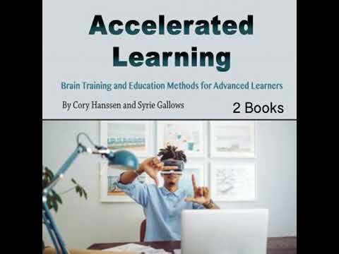 Accelerated Learning: Brain Training and Education Methods for Advanced Learners - Cory Hanssen
