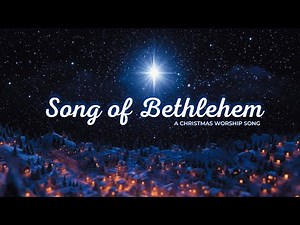 🎶 Song of Bethlehem — Christmas Worship Lyric Video ✨